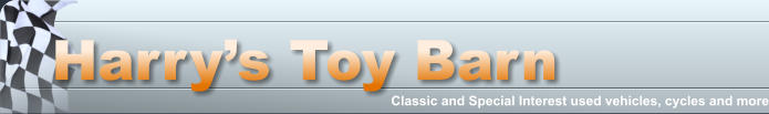 Harry�s Toy Barn Classic and Special Interest used vehicles, cycles and more